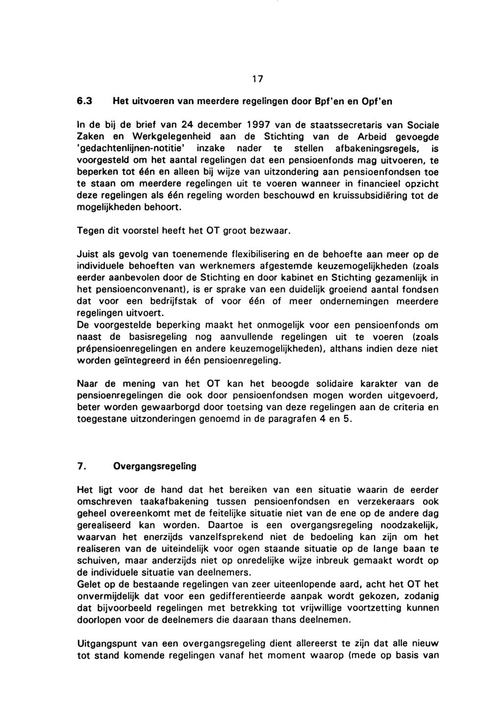 6.3 Het uitvoeren van meerdere regelingen door Bpf'en en Opf'en 17 In de bij de brief van 24 december 1997 van de staatssecretaris van Sociale Zaken en Werkgelegenheid aan de Stichting van de Arbeid