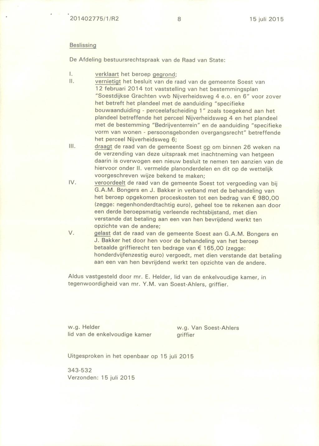 201402775/1/R2 8 15 juli 2015 Beslissing De Afdeling bestuursrechtspraak van de Raad van State: I. verklaart het beroep gegrond; II.