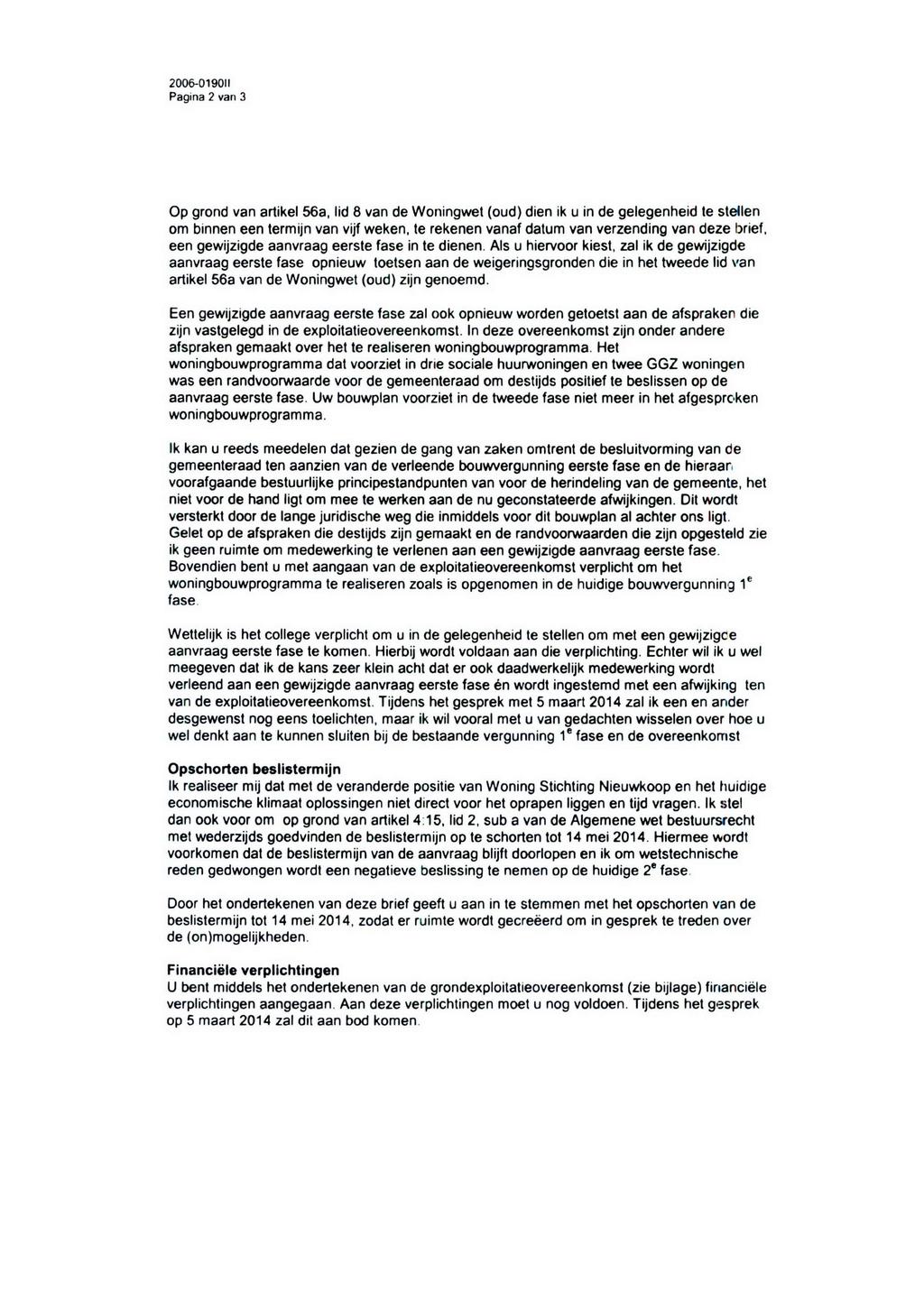 2006-019011 Pagina 2 van 3 Op grond van artikel 56a, lid 8 van de Woningwet (oud) dien ik u in de gelegenheid te stellen om binnen een termijn van vijf weken, te rekenen vanaf datum van verzending