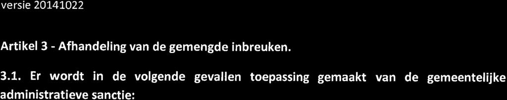 versie 2OL4!O22 Artikel 3 - Afhandeling van de gemengde inbreuken. 3.1. Er wordt in de volgende gevallen toepassing gemaakt van de gemeentelijke administratieve sanctie: 3.1.1. inbreuk op artikel 398 van het Strafwetboek2, onder de cumulatieve toepassi ngsvoorwaa rden : a.