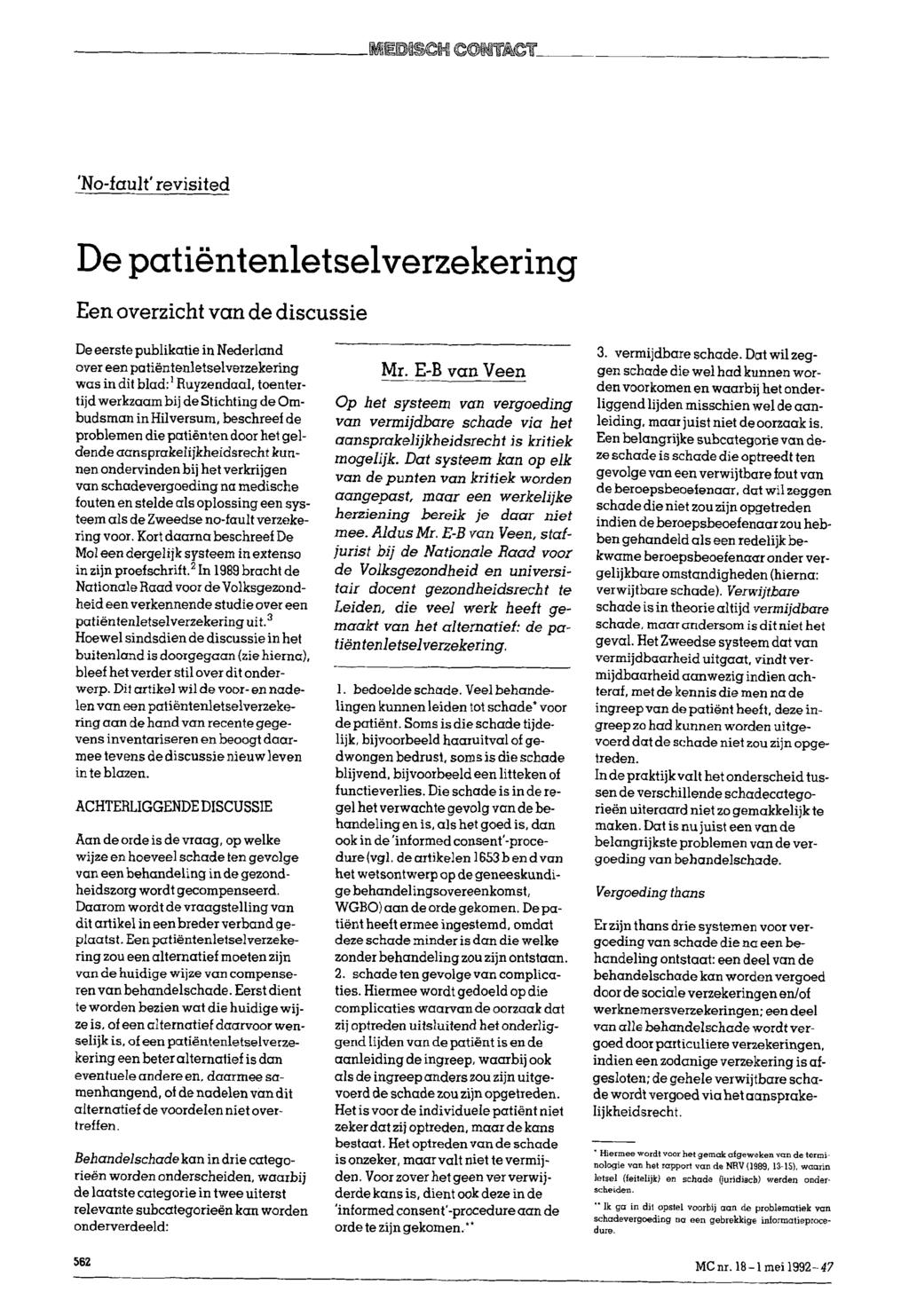 'No-fault' revisited De patientenletselverzekering Een overzicht van de discussie De eerste publikatie in Nederland over een patientenletselverzekering was indit blad:^ Ruyzendaal, toentertijd