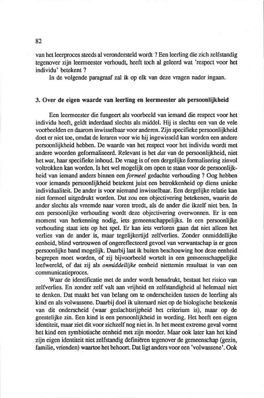 82 van het leerproces steeds al verondersteld wordt? Een leerling die zich zelfstandig tegenover zijn leenneester verhoudt, heeft toch al geleerd wat 'respect voor het individu' betekent?