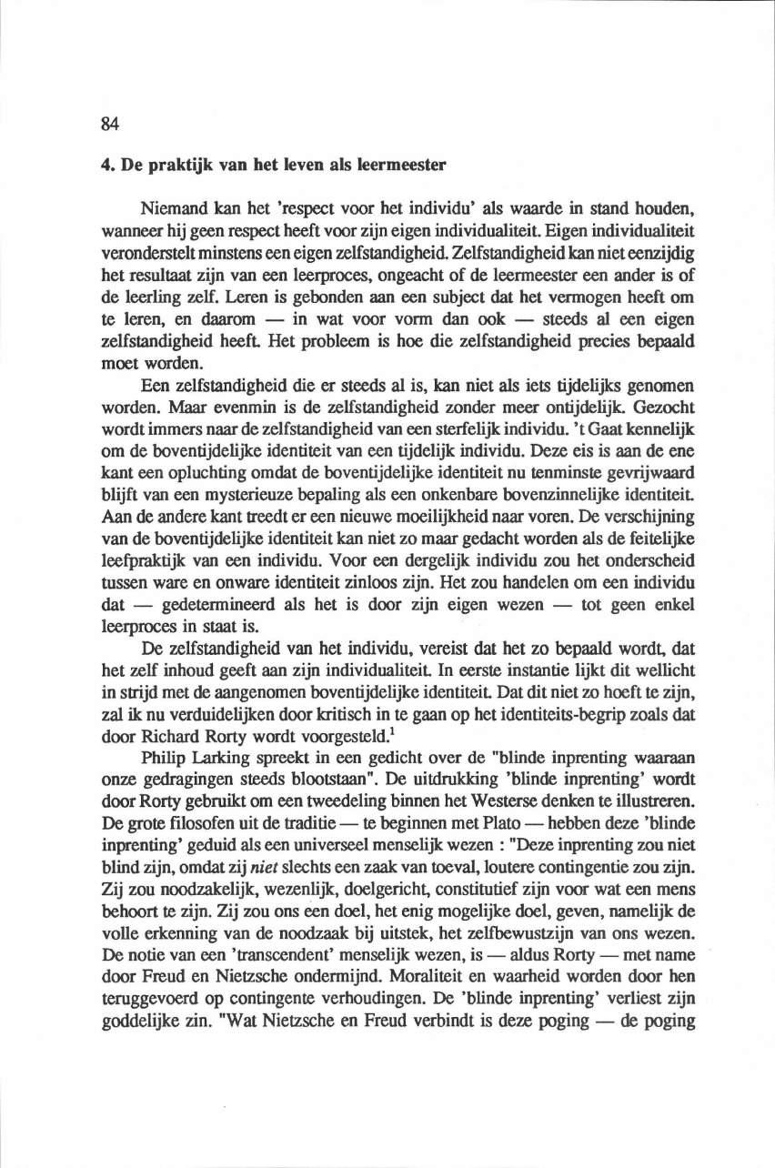 84 4. De praktijk van bet leven als leermeester Niemand kan het 'respect voor het individu' als waarde in stand houden, wanneer hij geen respect heeft voor zijn eigen individualiteit.