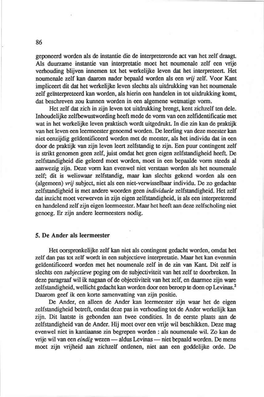 86 geponeerd worden als de instantie die de interpreterende act van het zelf draagt Als duurzame instantie van interpretatie moet het noumenale zelf een vrije verhouding blijven innemen tot het