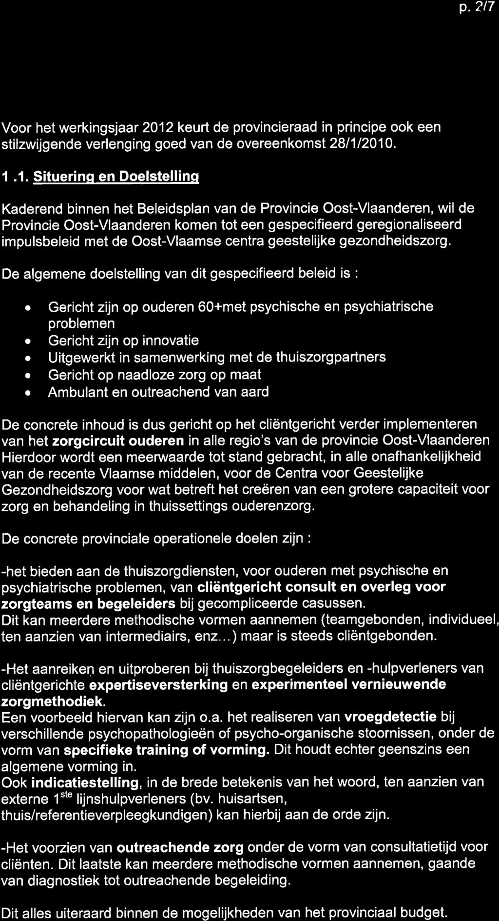 p.717 Voor het werkingsjaar 2012 keurt de provincieraad in principe ook een stilzwijgende verlenging goed van de overeenkomsl 281112010. I.1. Situering en Doelstellinq Kaderend binnen het Beleidsplan