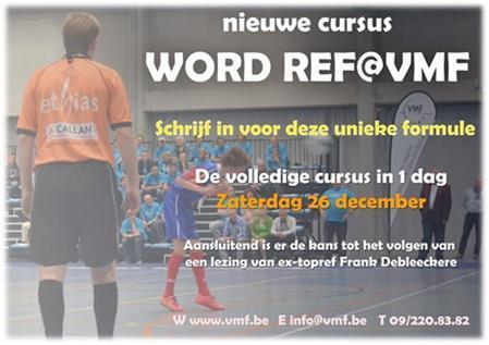 REF@VMF IN 1 DAG! Zaterdag 26 december is er dé kans om de cursus 'Word REF@VMF' op 1 dag af te ronden. Interesse, mail snel naar info@vmfwvl.be. WORKSHOP COACH@VMF Op de VMF-dag kunt u deelnemen aan een interessante workshop voor trainers.