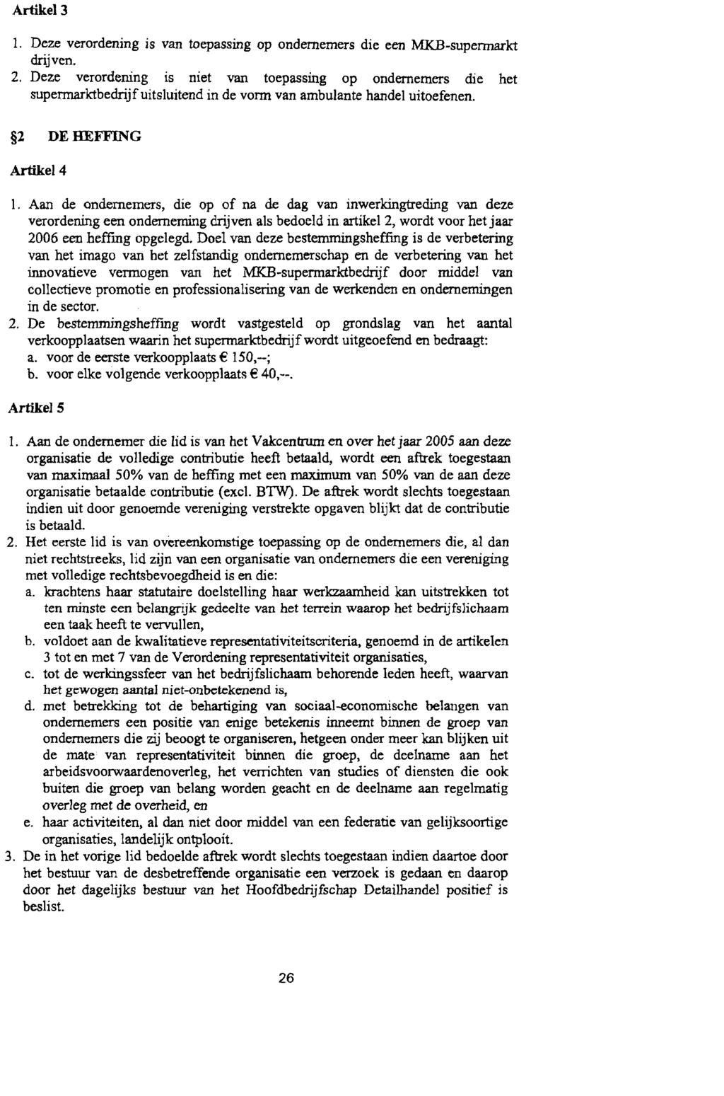 Artikel 3 1. Deze verordening is van toepassing op ondernemers die een MKB-supermarkt drijven. 2.