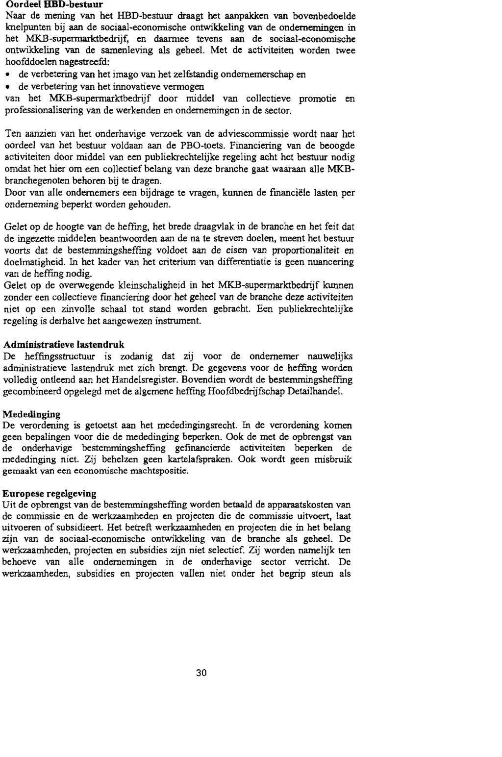 Oordeel HBD-bestuur Naar de mening van het HBD-bestuur draagt het aanpakken van bovenbedoelde knelpunten bij aan de sociaal-economische ontwikkeling van de ondernemingen in het MKB-supermarktbedrijf,