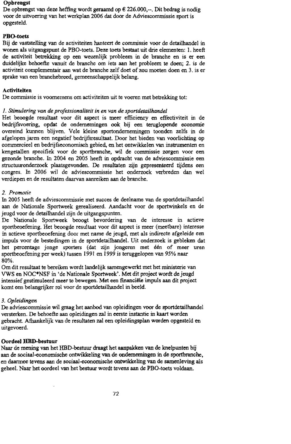 Opbrengst De opbrengst van deze heffing wordt geraamd op 226.000,-. Dit bedrag is nodig voor de uitvoering van het werkplan 2006 dat door de Adviescommissie sport is opgesteld.