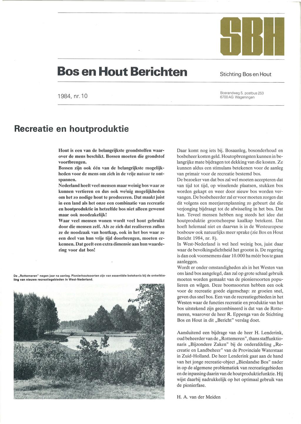 Bos en Hout Berichten Stichting Bos en Hout 1984, nr. 10 Bosrandweg 5, postbus 253 6700AG Wageningen Recreatie.en houtproduktie Hout is een van de belangrijkste grondstoffen waarover de mens beschikt.