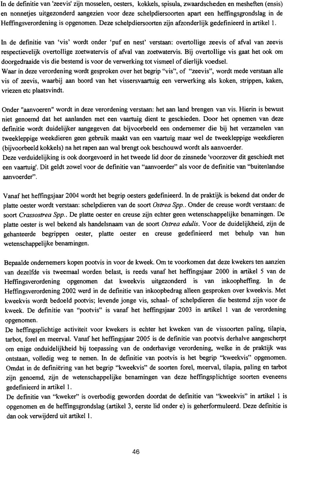 In de definitie van 'zeevis' zijn mosselen, oesters, kokkels, spisuia, zwaardscheden en mesheften (ensis) en nonnetjes uitgezonderd aangezien voor deze schelpdiersoorten apart een heffingsgrondslag