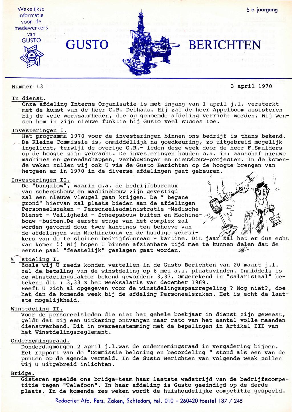 Wekelijkse informatie voor de medewerkers van BERICHTEN 5 e jaargang Nummer 13 3 april 1970 In dienst. Onze afdeling Interne Organisatie is met ingang van 1 april j.1. versterkt met de komst van de heer C.