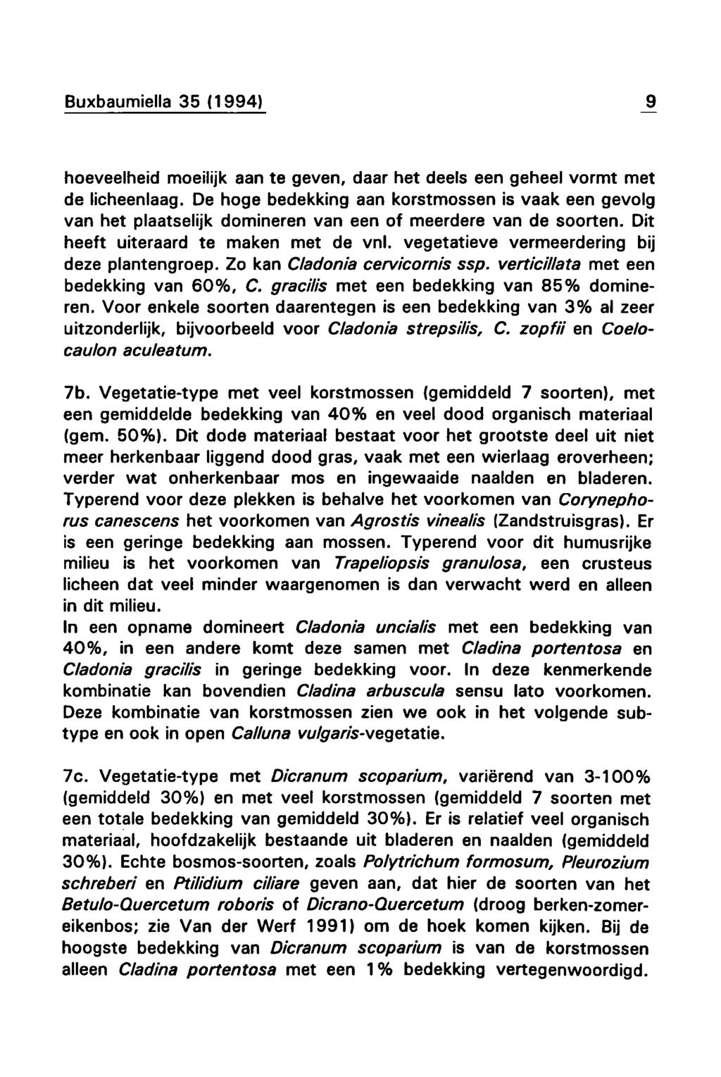 9 hoeveelheid moeilijk aan te geven, de licheenlaag De hoge bedekking daar het deels een geheel vormt met aan korstmossen is vaak een gevolg van het plaatselijk domineren van een of meerdere van de