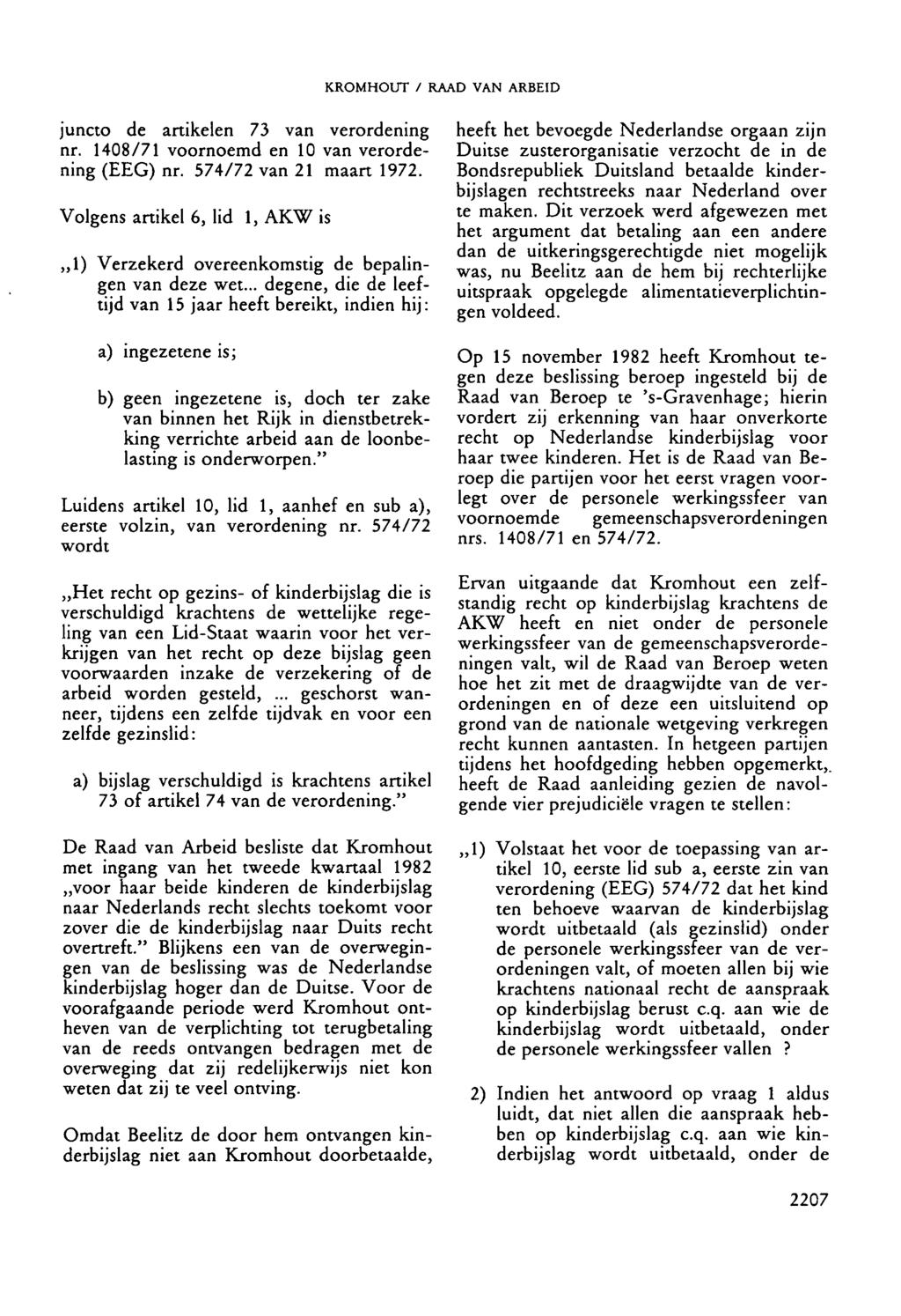 KROMHOUT / RAAD VAN ARBEID juncto de artikelen 73 van verordening nr. 1408/71 voornoemd en 10 van verordening (EEG) nr. 574/72 van 21 maart 1972.