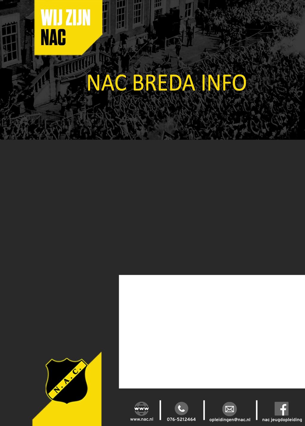 Nummer 27 Maandag 28 januari t/m zondag 17 februari Seizoen 2018-2019 Uitslagen NAC 019 Ajax 019 1-1* wns NAC 017 - Willem II 017 1-1 NAC 014 AFC 014 1-0 NAC 013 - Beek Vooruit 014 4-3 Mededelingen