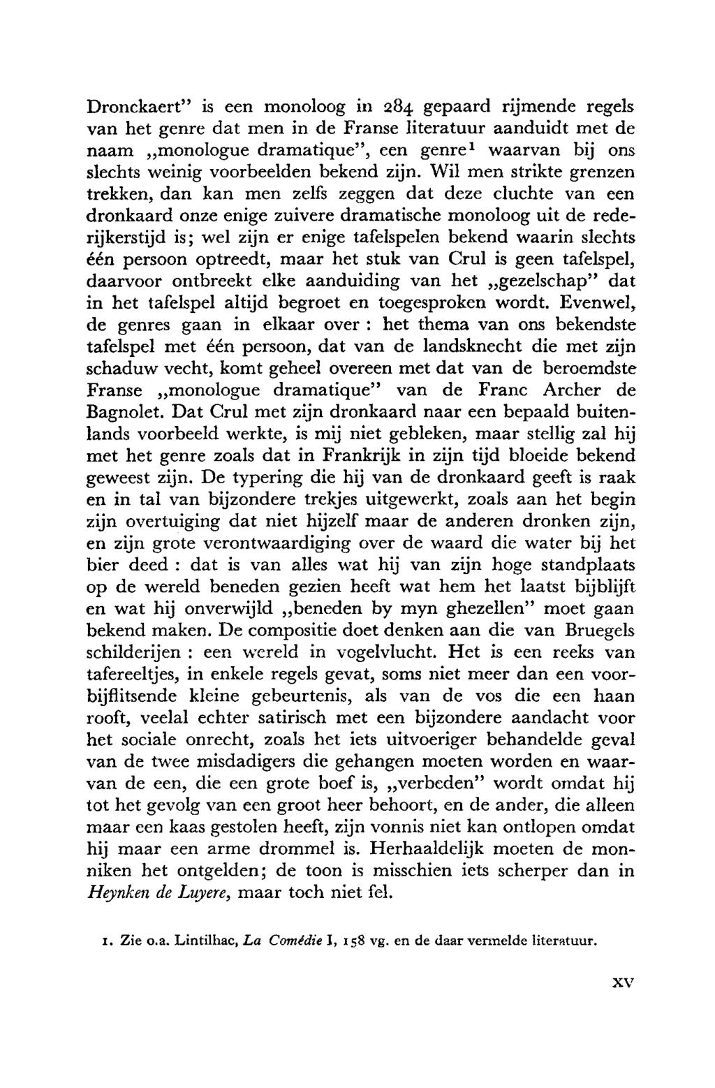 Dronckaert" is een monoloog in 284 gepaard rijmende regels van het genre dat men in de Franse literatuur aanduidt met de naam monologue dramatique", een genre' waarvan bij ons slechts weinig