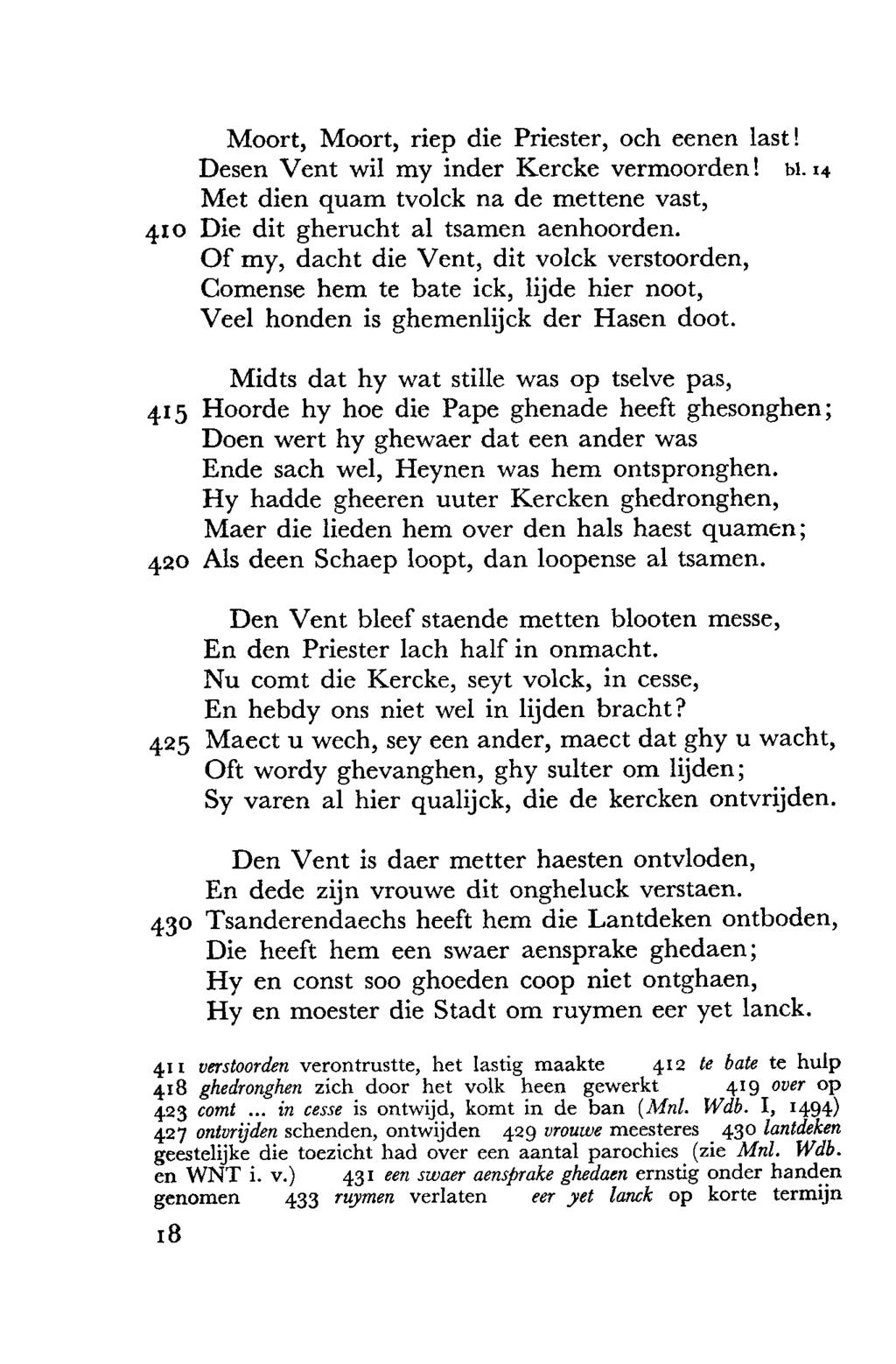 Moort, Moort, riep die Priester, och eenen last! Desen Vent wil my finder Kercke vermoorden! bi. 14 Met dien quam tvolck na de mettene vast, 410 Die dit gherucht al tsamen aenhoorden.