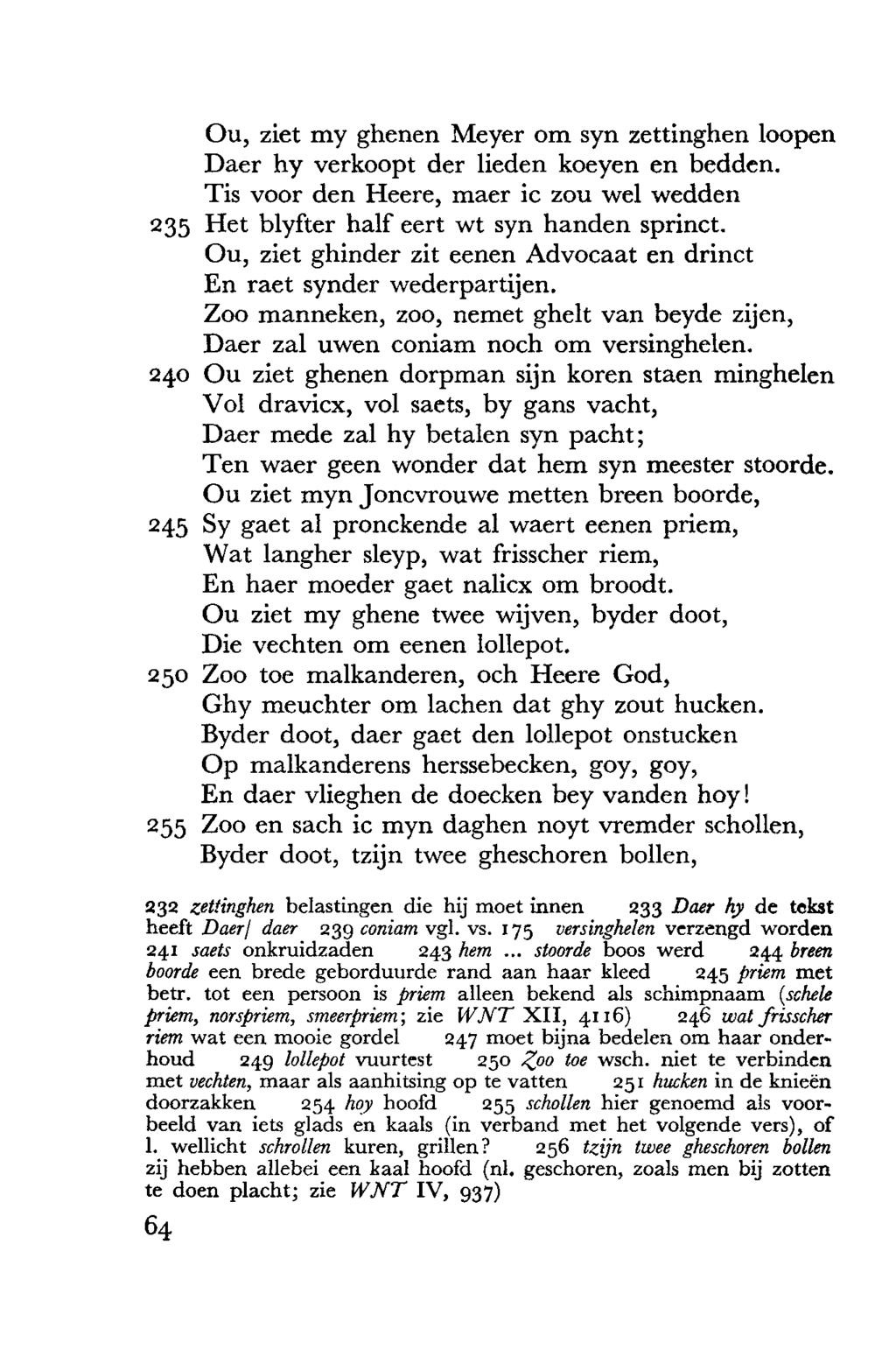 Ou, ziet my ghenen Meyer om syn zettinghen loopen Daer hy verkoopt der lieden koeyen en bedden. Tis voor den Heere, maer ic zou we! wedden 235 Het blyfter half eert wt syn handen sprinct.