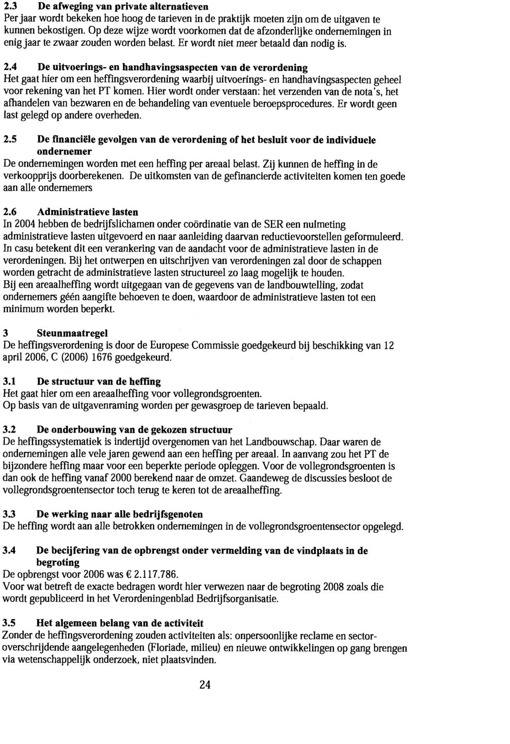 2.3 De afweging van private alternatieven Per jaar wordt bekeken hoe hoog de tarieven in de praktijk moeten zijn om de uitgaven te kunnen bekostigen.