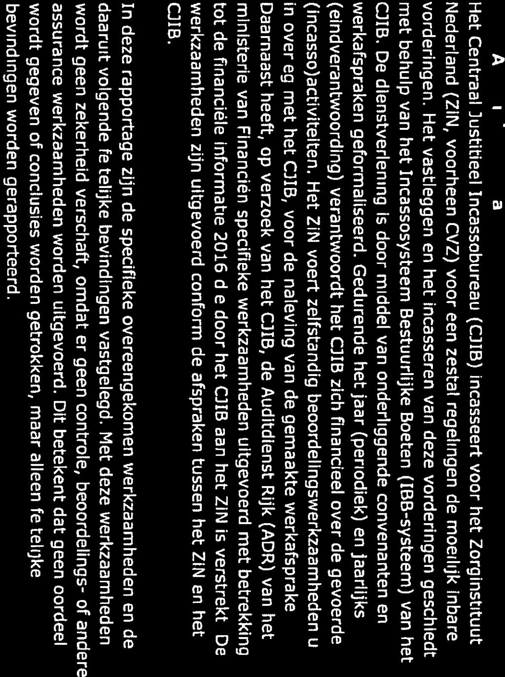 Inleiding 11 Aanleiding opdracht Het Centraal Justitieel Incassobureau (CJIB) incasseert voor het Zorginstituut Nederland (ZIN, voorheen CVZ) voor een zestal regelingen de moeilijk inbare vorderingen.