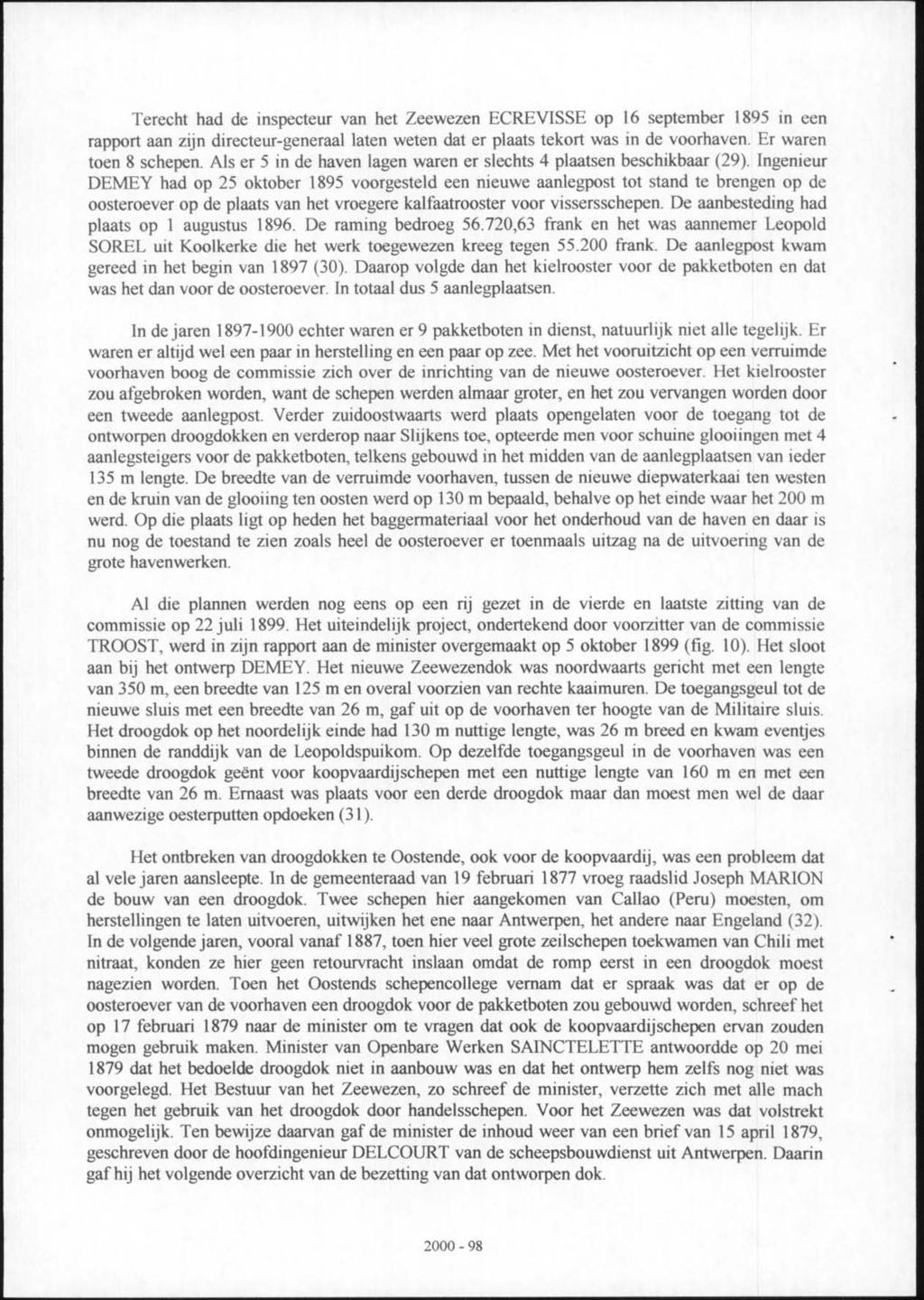 Terecht had de inspecteur van het Zeewezen ECREVISSE op 16 september 1895 in een rapport aan zijn directeur-generaal laten weten dat er plaats tekort was in de voorhaven. Er waren toen 8 schepen.