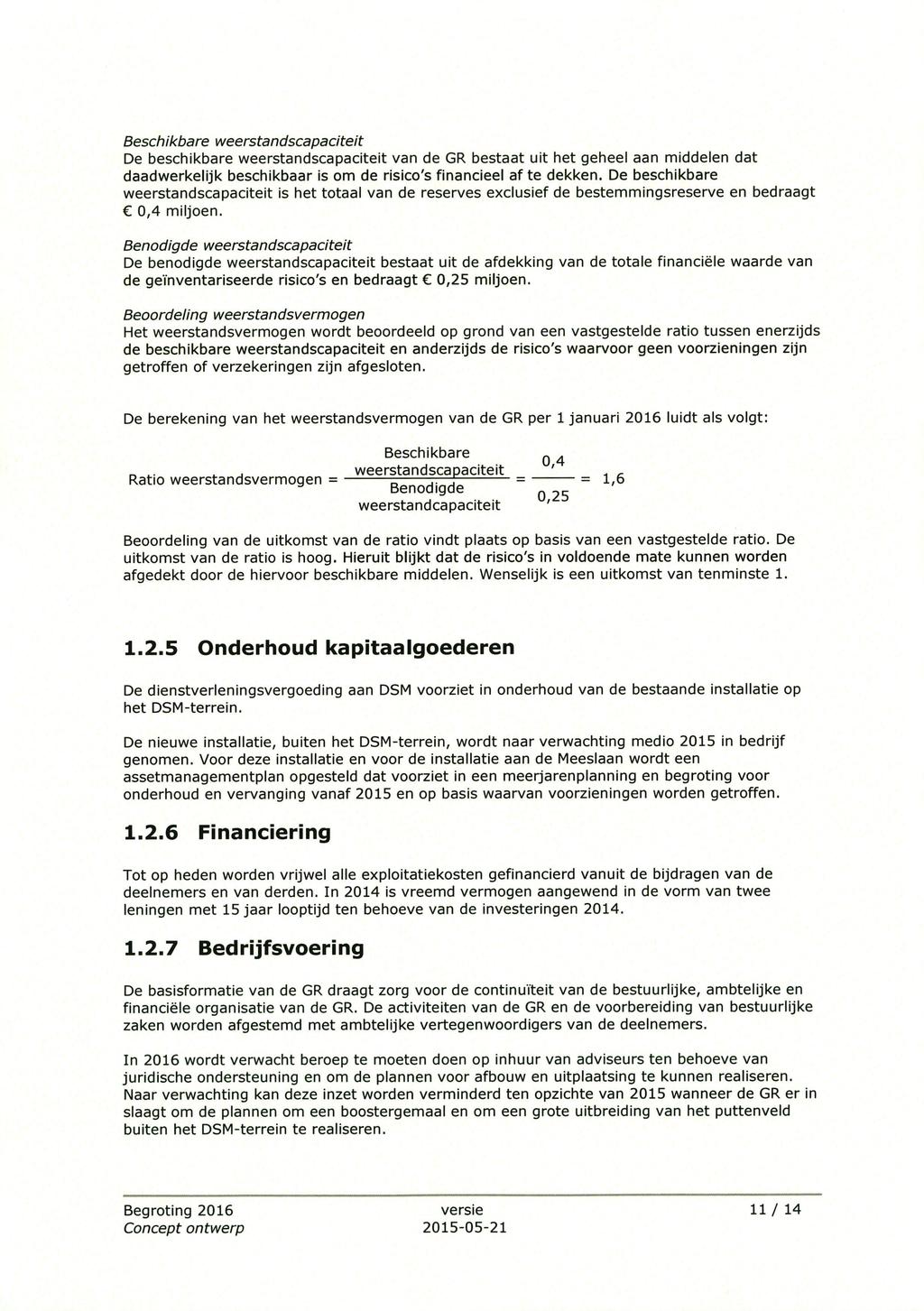 Beschikbare weerstandscapaciteit De beschikbare weerstandscapaciteit van de GR bestaat uit het geheel aan middelen dat daadwerkelijk beschikbaar is om de risico's financieel afte dekken.