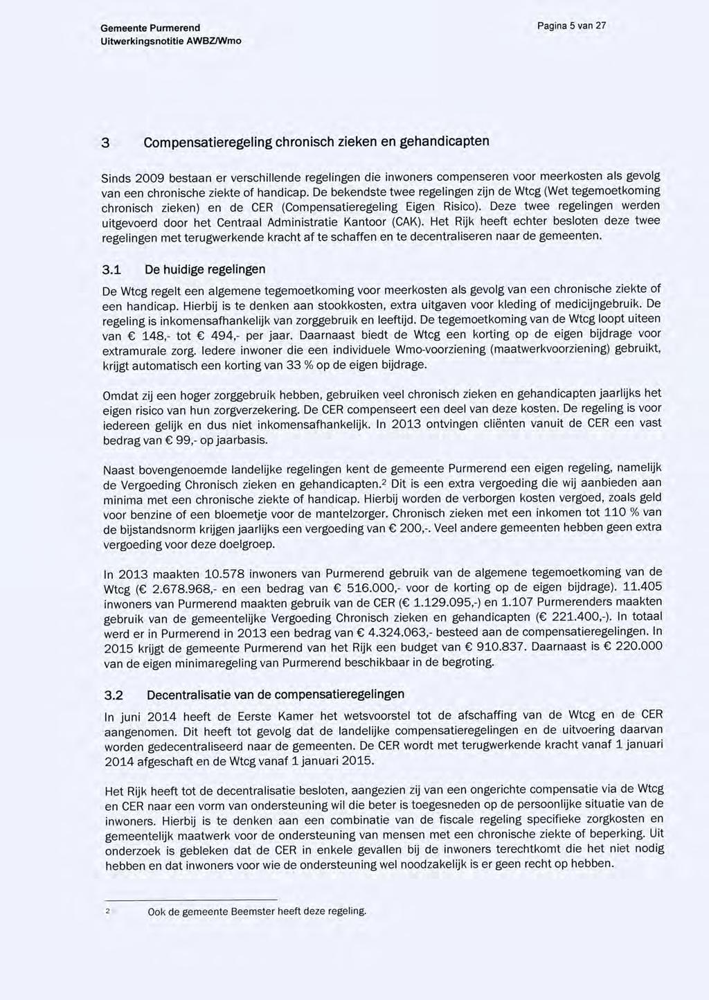 Pagina 5 van 27 3 Compensatieregeling chronisch zieken en gehandicapten Sinds 2009 bestaan er verschillende regelingen die inwoners compenseren voor meerkosten als gevolg van een chronische ziekte of