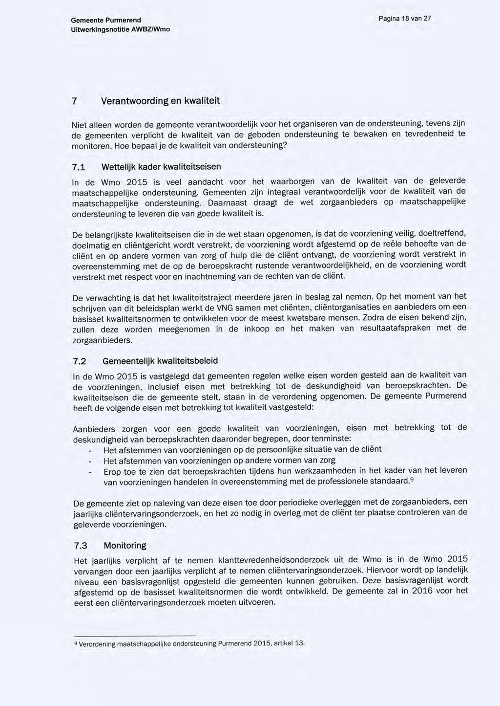Pagina 18 van 27 7 Verantwoording en kwaliteit Niet alleen worden de gemeente verantwoordelijk voor het organiseren van de ondersteuning, tevens zijn de gemeenten verplicht de kwaliteit van de