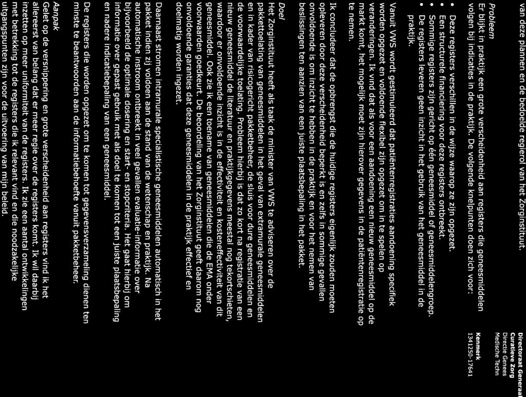 van deze plannen en de bedoelde regierol van het Zorginstituut. Probleem Er blijkt in praktijk een grote verscheidenheid aan registers die geneesmiddelen volgen bij indicaties in de praktijk.