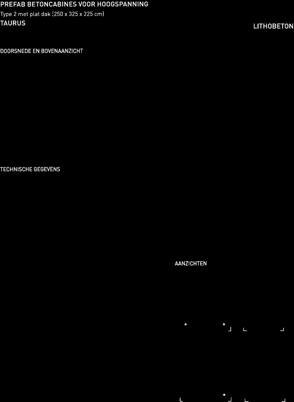 PREFAB BETONCABINES VOOR HOOGSPANNING Type 2 met plat dak [250 x 325 x 225 cml TAURUS LITHOBETON Thìnk Concrete! DOORSN EDE EN BOVENAANZICHT L- IICLI?5nl nt t0 A{n qan J5ù 0 I?