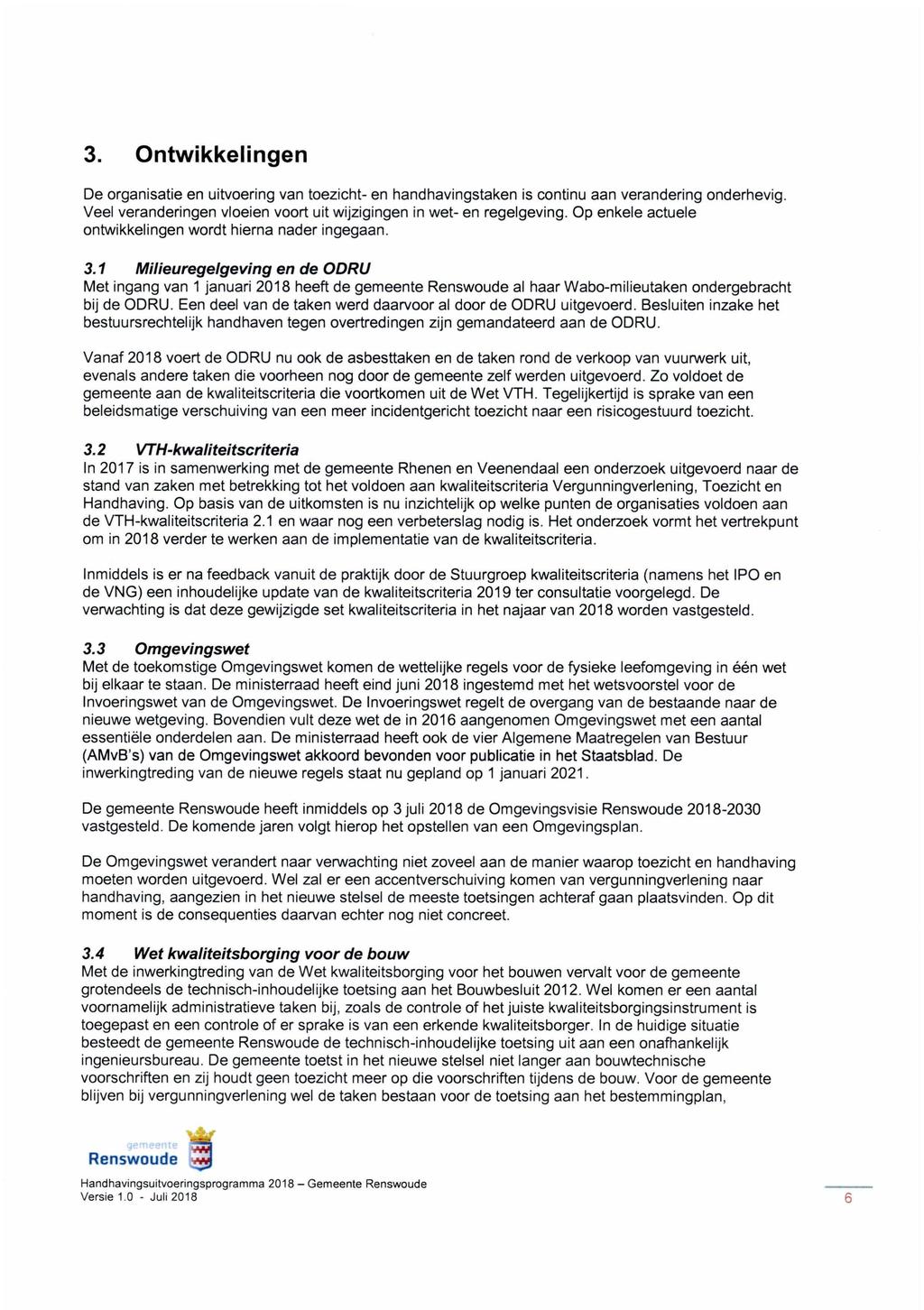 3. Ontwikkelingen De organisatie en uitvoering van toezicht- en handhavingstaken is continu aan verandering onderhevig. Veel veranderingen vloeien voort uit wijzigingen in wet- en regelgeving.