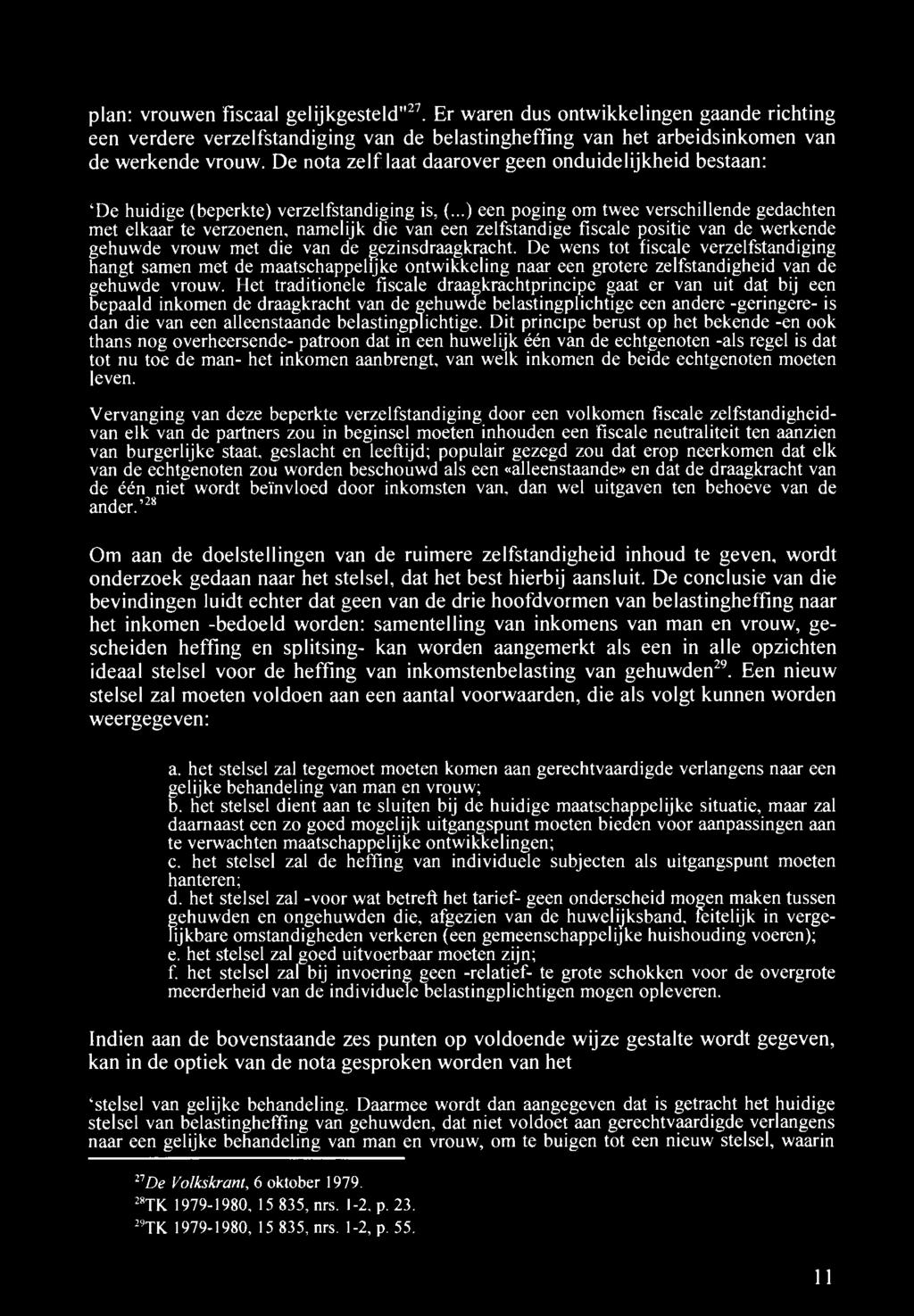 plan: vrouwen fiscaal gelijkgesteld" 27. Er waren dus ontwikkelingen gaande richting een verdere verzelfstandiging van de belastingheffing van het arbeidsinkomen van de werkende vrouw.