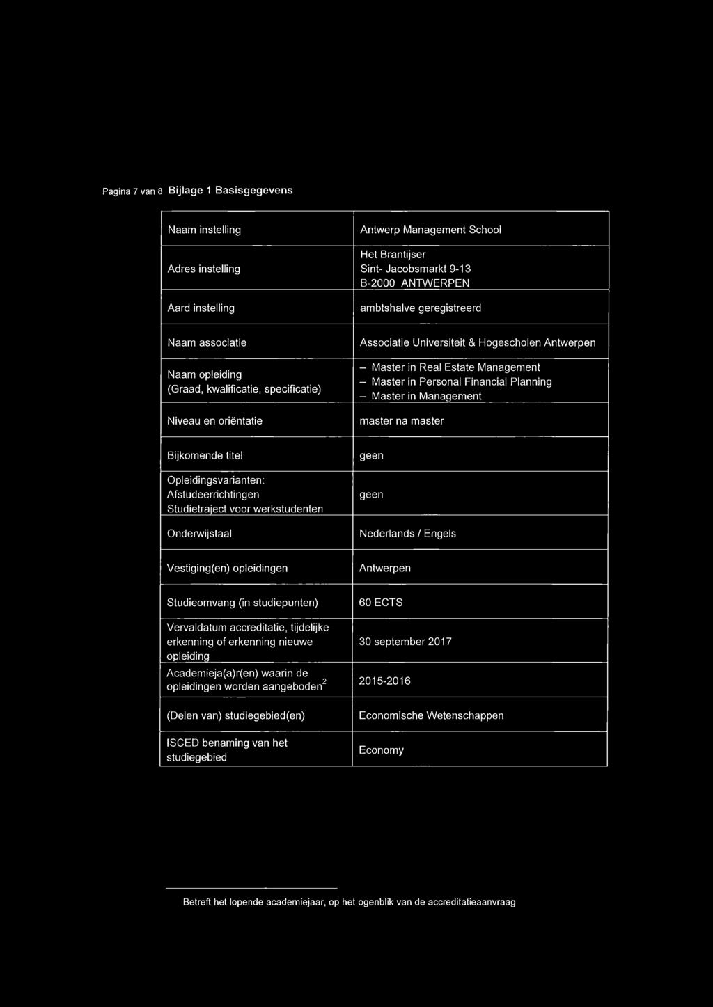 Planning - Master in Management master na master Bijkomende titel Opleidingsvarianten: Afstudeerrichtingen Studietraject voor werkstudenten Onderwijstaal geen geen Nederlands / Engels Vestiging(en)