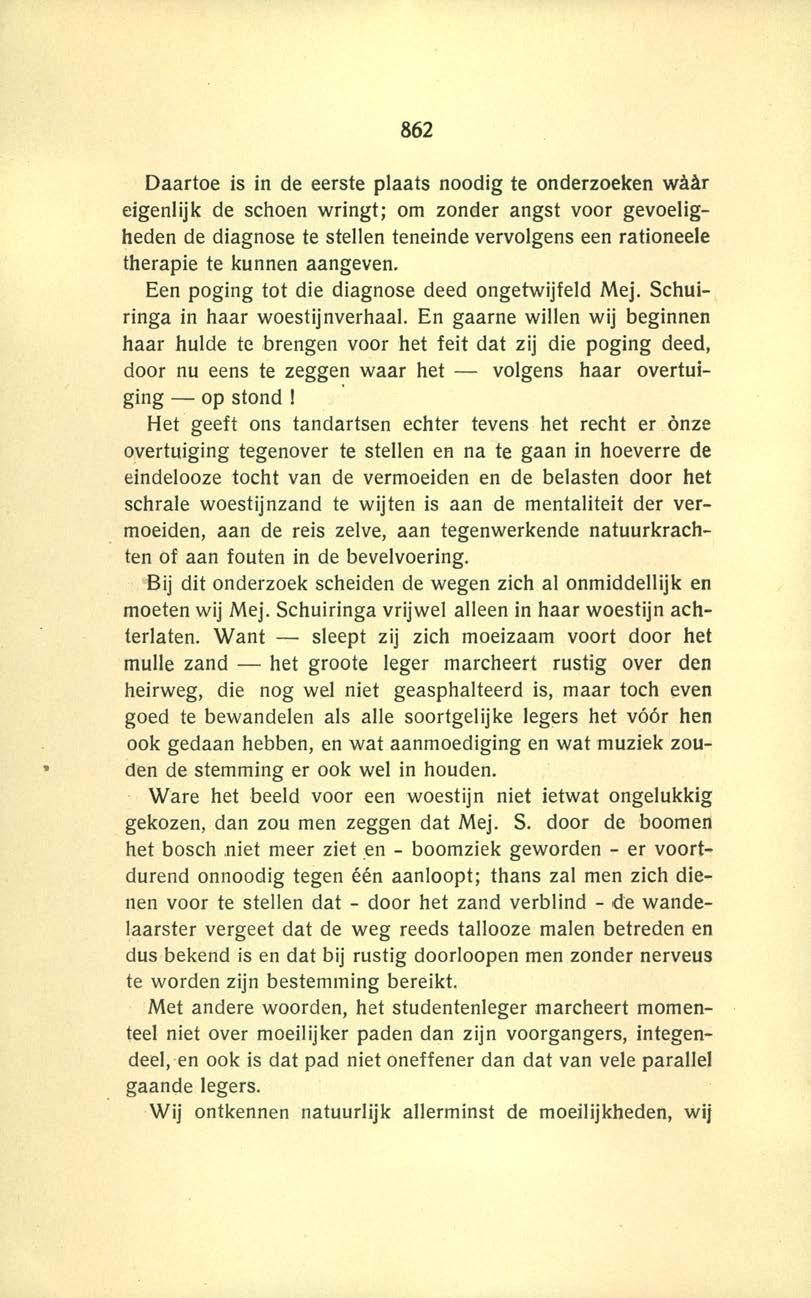 862 Daartoe is in de eerste plaats noodig te onderzoeken wààr eigenlijk de schoen wringt; om zonder angst voor gevoeligheden de diagnose te stellen teneinde vervolgens een rationeele therapie te