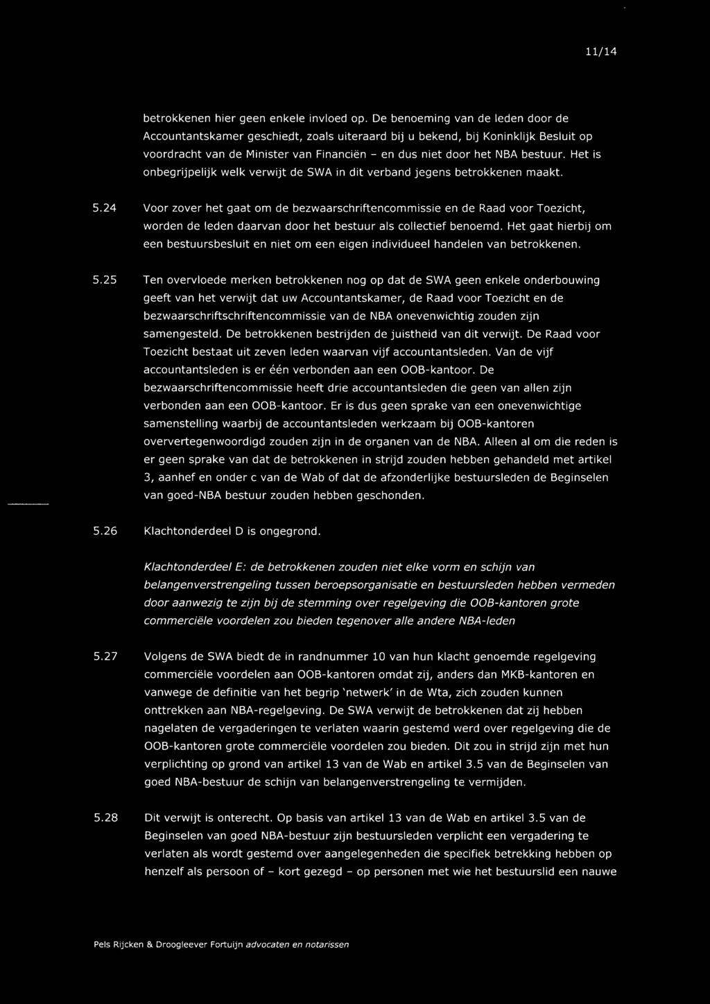 Het is onbegrijpelijk welk verwijt de SWA in dit verband jegens betrokkenen maakt. 5.