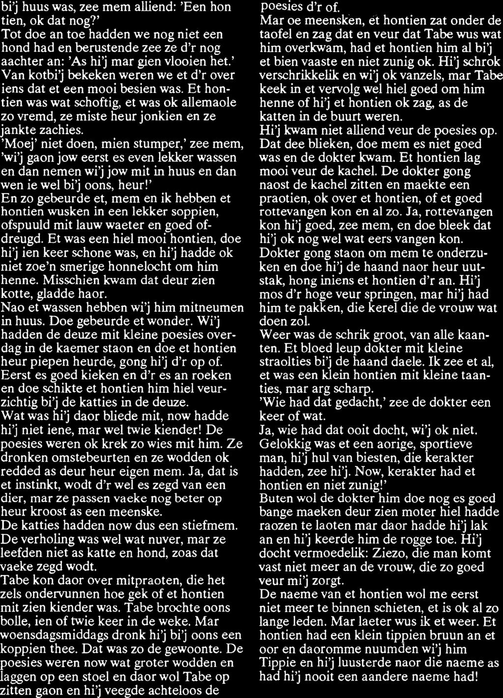 bi'j huus was, zee mem affiend: 'Een hontien, ok dat flog?' Tot doe an toe hadden we nog niet een hond had en berustende zee ze d'r nog aachter an: 'As hi'j mar gien vlooien het.