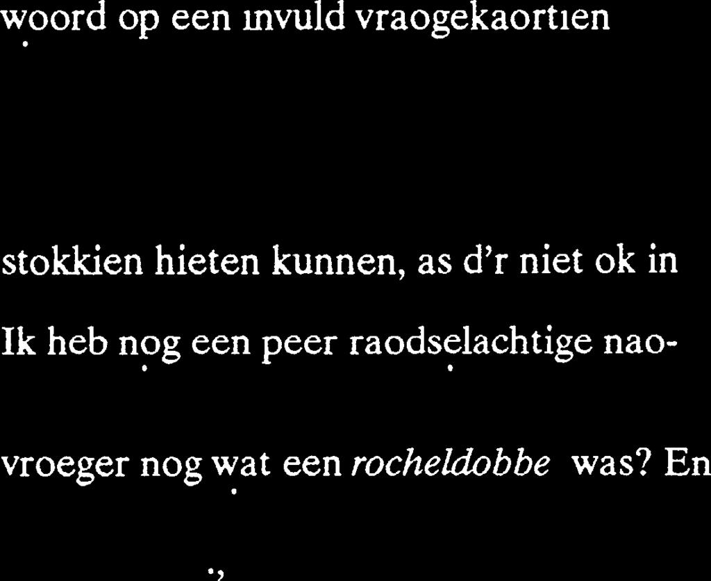 In de periode van véür 1991 Ehebben verschillende passenielsieden butendat op mien anwiezings uut de schrieveri'je van een tal Stellingwarver schrievers weg een hieleboel woorden in zinsverbaand op