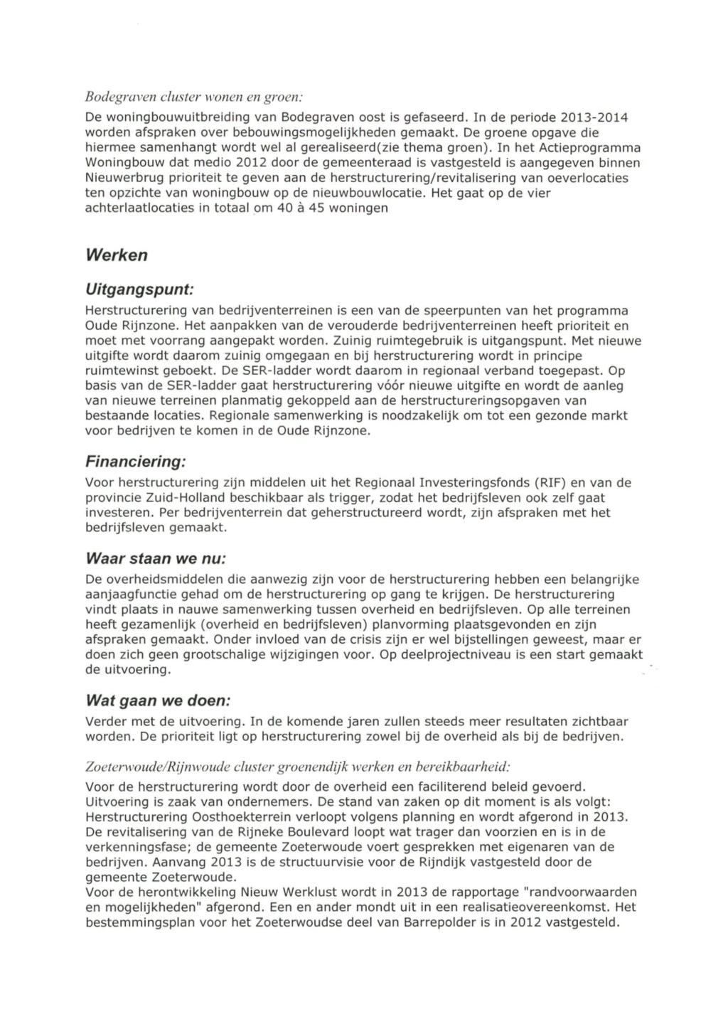 Bodegraven cluster wonen en groen: De woningbouwuitbreiding van Bodegraven oost is gefaseerd. In de periode 2013-2014 worden afspraken over bebouwingsmogelijkheden gemaakt.