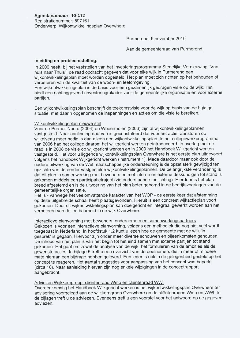 Agendanuminer: 10-112 Purmerend, 9 november 2010 Aan de gemeenteraad van Purmerend, Inleiding en probleemstelling: In 2000 heeft, bij het vaststellen van het Investeringsprogramma Stedelijke