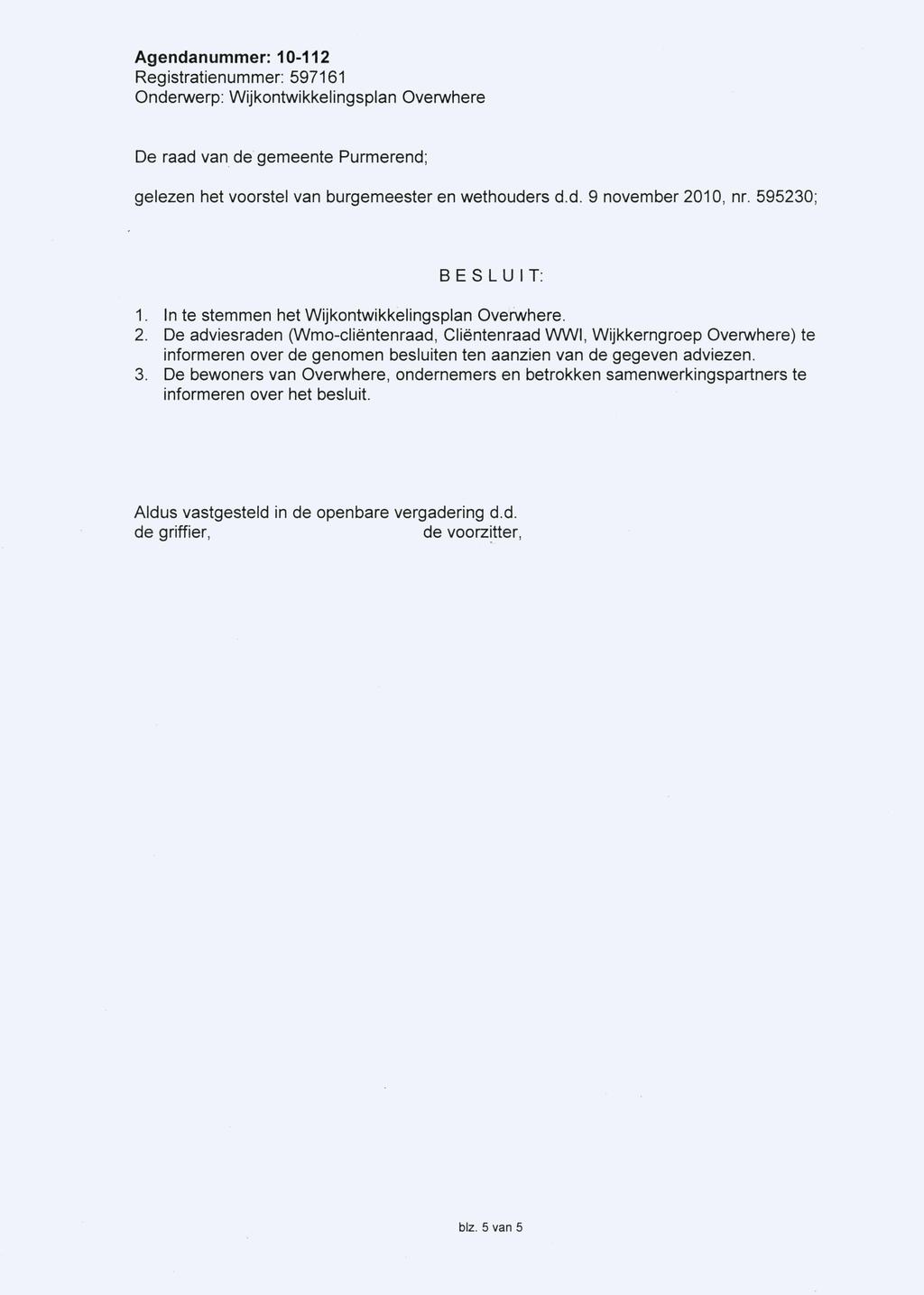 Agendanummer: 10-112 De raad van de gemeente Purmerend; gelezen het voorstel van burgemeester en wethouders d.d. 9 november 2010, nr. 595230; BESLUIT: 1.