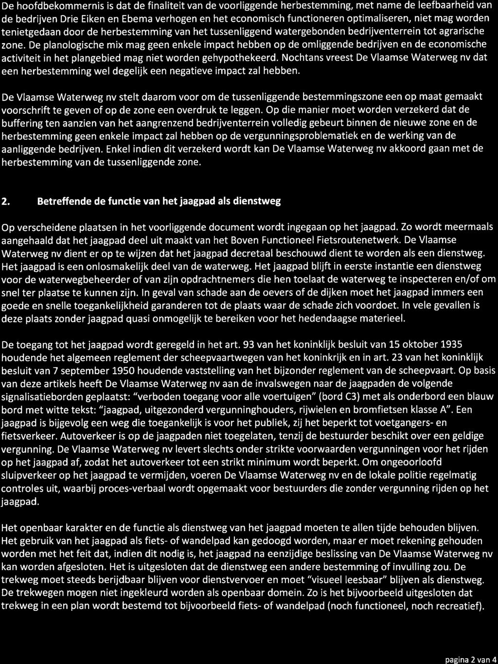 De hoofdbekommernis is dat de finaliteit van de voorliggende herbestemming, met name de leefbaarheid van de bedrijven Drie Eiken en Ebema verhogen en het economisch functioneren optimaliseren, niet