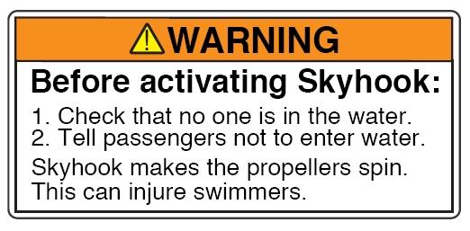 Hoofdstuk 2 - Op het water BELANGRIJK: Activiteiten in het water nabij het vaartuig kunnen leiden tot letsel of de dood als Skyhook is ingeschakeld.