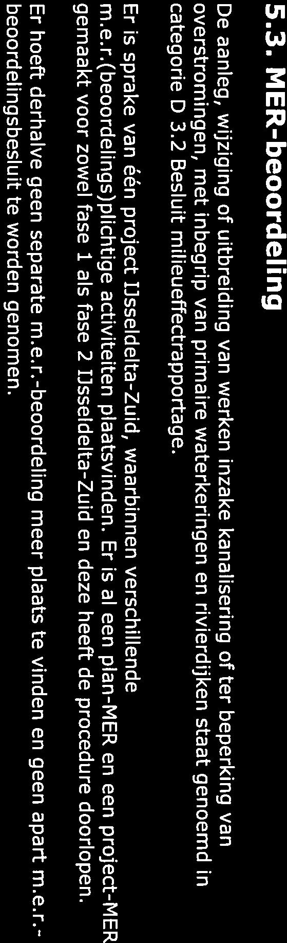 5.3 MER-beoordeling De aanleg, wijziging of uitbreiding van werken inzake kanalisering of ter beperking van overstromingen, met inbegrip van primaire waterkeringen en rivierdijken staat genoemd in