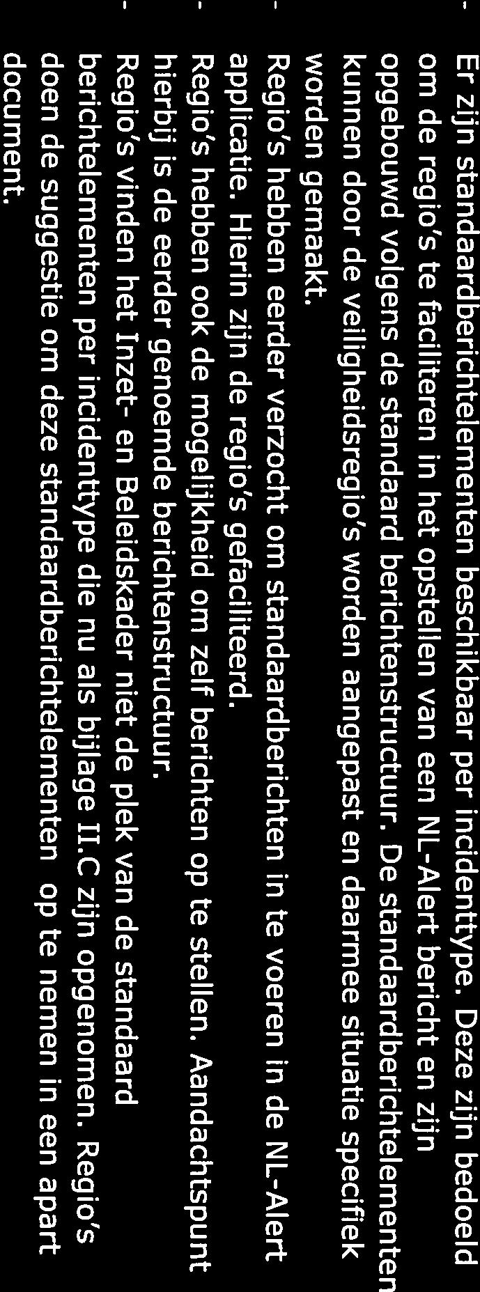 De standaardberichtelementen kunnen door de veiligheidsregio s worden aangepast en daarmee situatie specifiek worden gemaakt.