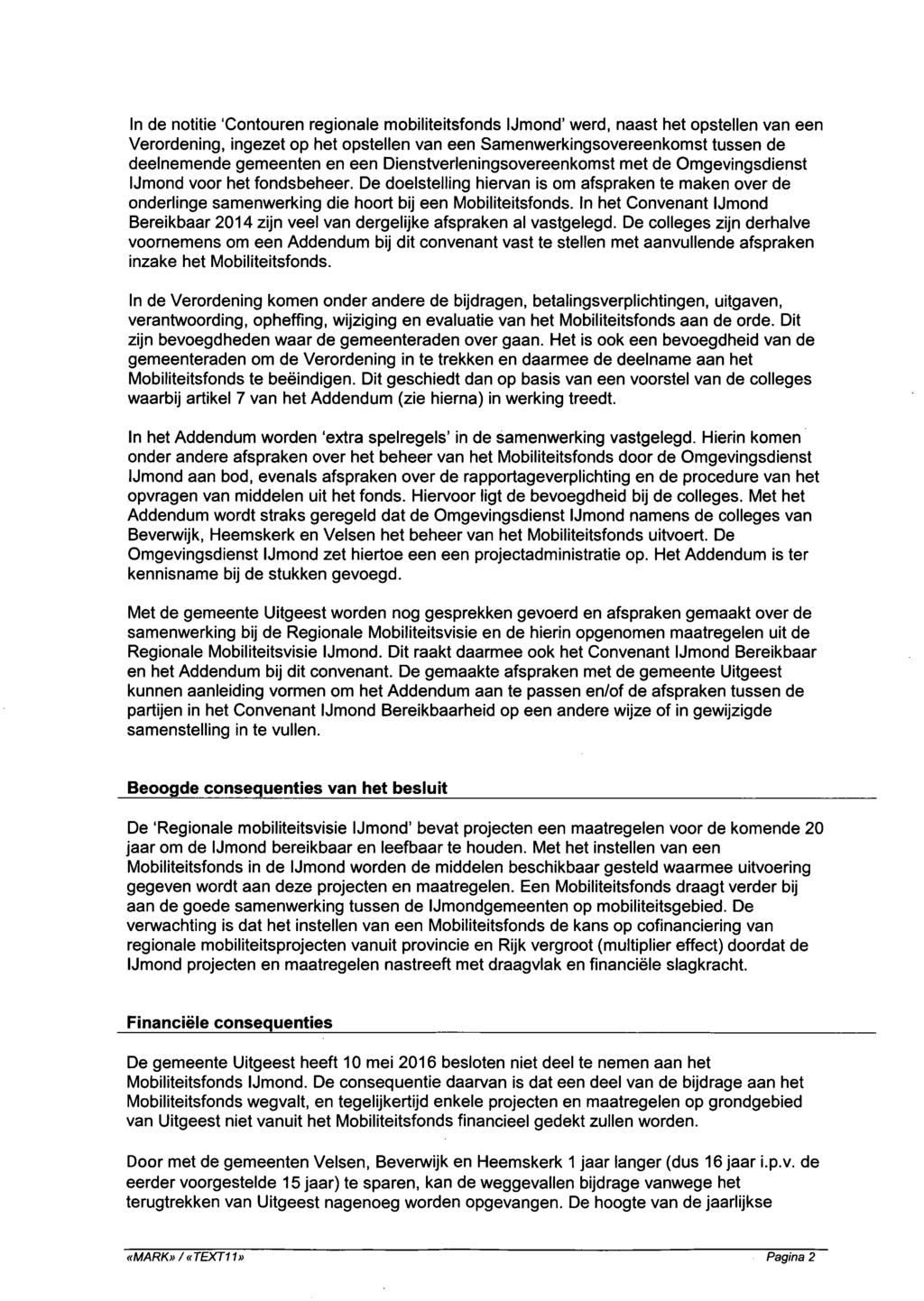 In de notitie 'Contouren regionale mobiliteitsfonds IJmond werd, naast het opstellen van een Verordening, ingezet op het opstellen van een Samenwerkingsovereenkomst tussen de deelnemende gemeenten en