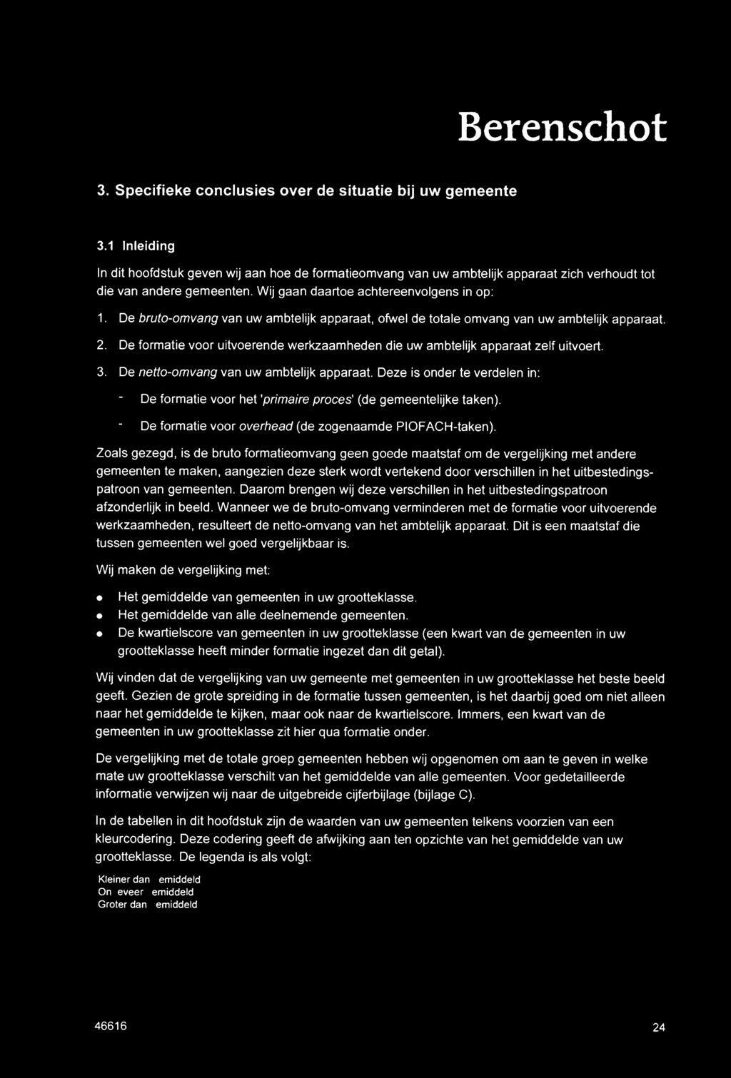 De formatie voor uitvoerende werkzaamheden die uw ambtelijk apparaat zelf uitvoert. 3. De netto-omvang van uw ambtelijk apparaat.