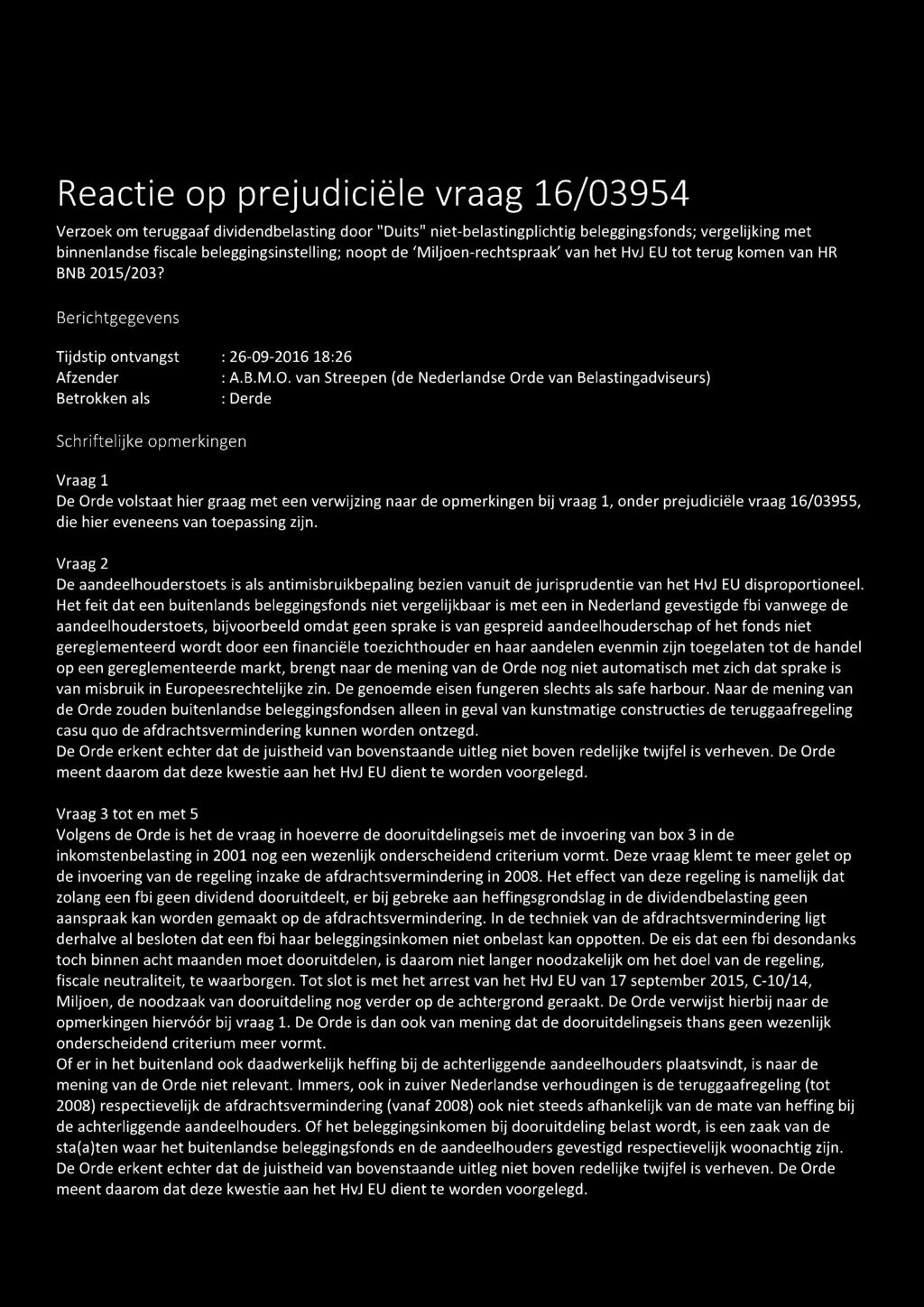 van Streepen (de Nederlandse Orde van Belastingadviseurs) Betrokken als : Derde Schriftelijke opmerkingen Vraag 1 De Orde volstaat hier graag met een verwijzing naar de opmerkingen bij vraag 1, onder