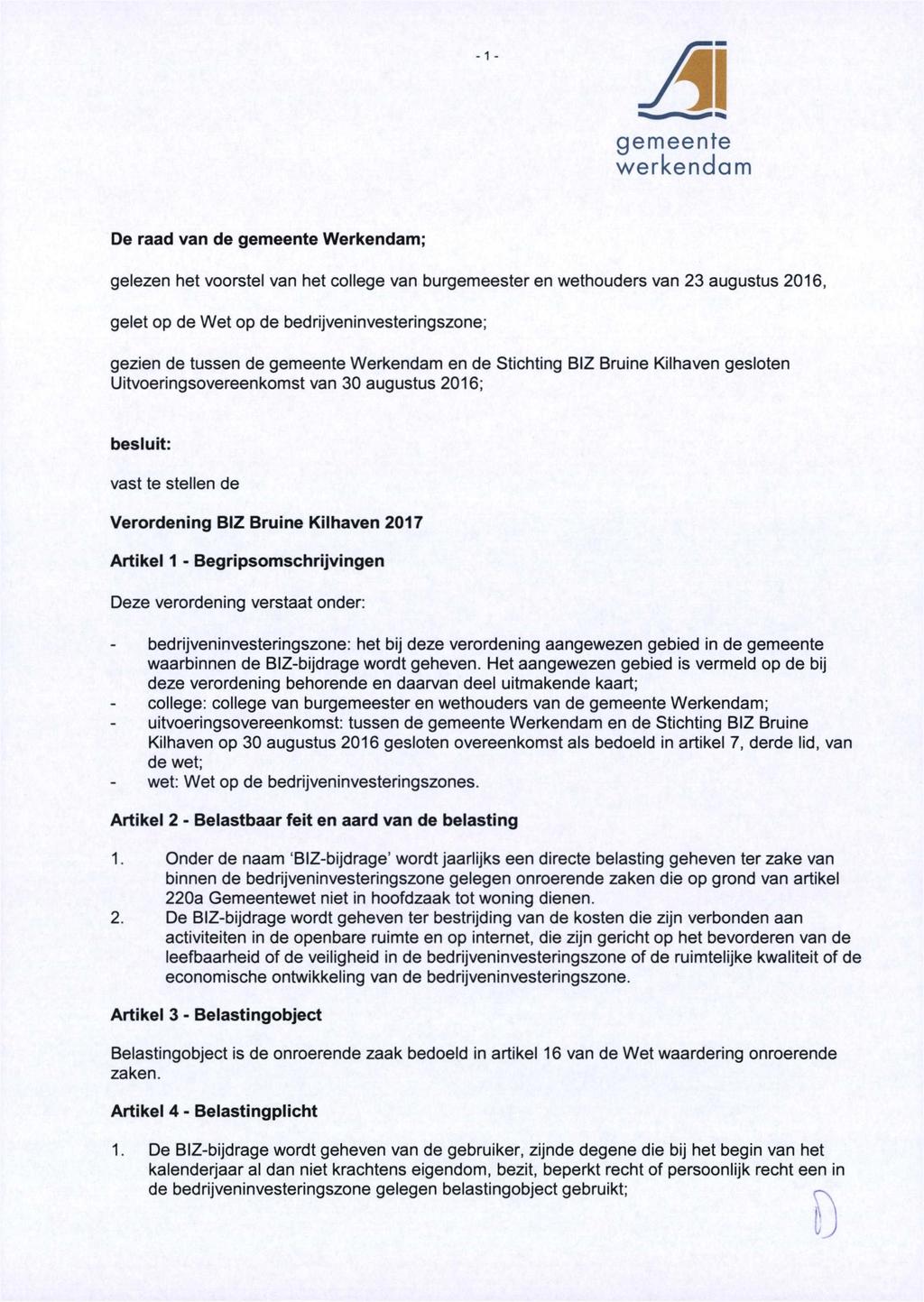 -1 - gemeente werkendam De raad van de gemeente Werkendam; gelezen het voorstel van het college van burgemeester en wethouders van 23 augustus 2016, gelet op de Wet op de bedrijveninvesteringszone;