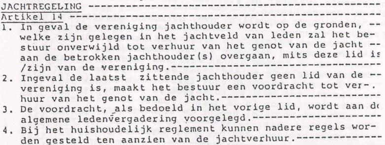 Artikel 14 in de oude statuten behandelt de jachtregeling: Voorgesteld wordt om dit artikel te vervangen door artikel 19 in de nieuwe statuten: JACHTREGELING SAMENWERKENDE JACHTHOUDERS; WEDERVERHUUR