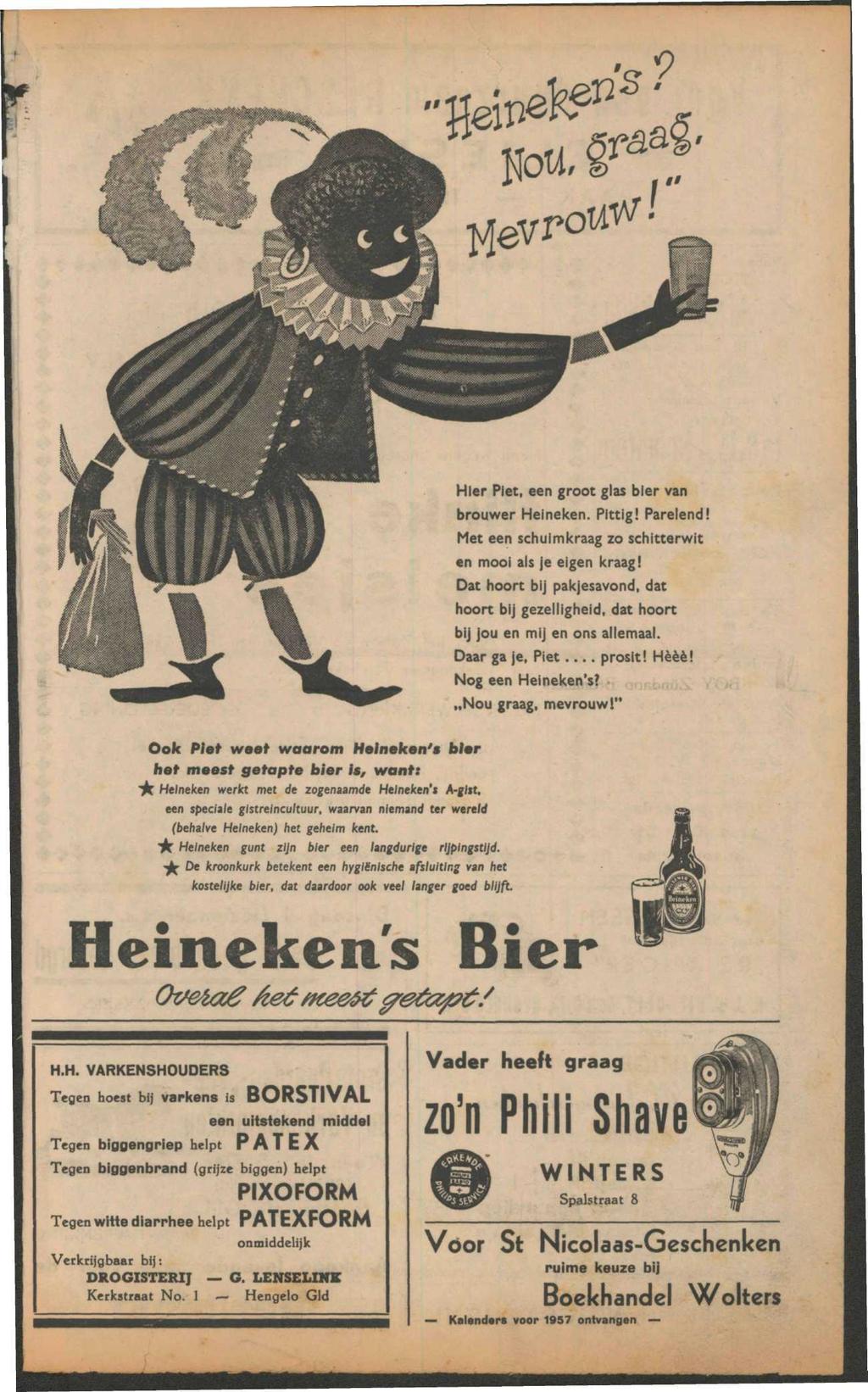 Hier Piet, een groot glas bier van brouwer Heineken. Pittig! Parelend! Met een schuimkraag zo schitterwit en mooi als je eigen kraag!
